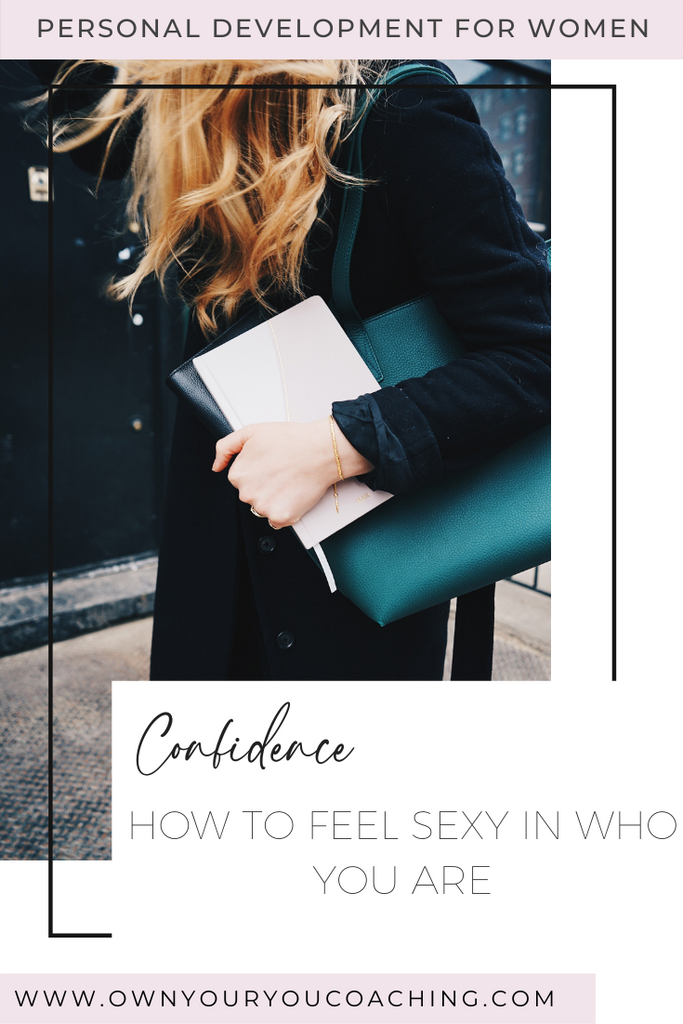 HOW TO FEEL SEXY IN WHO YOU ARE