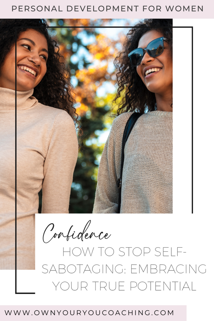 How to Stop Self-Sabotaging: Embracing Your True Potential