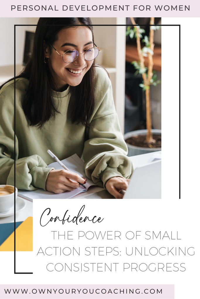 The Power of Small Action Steps: Unlocking Consistent Progress | Own ...