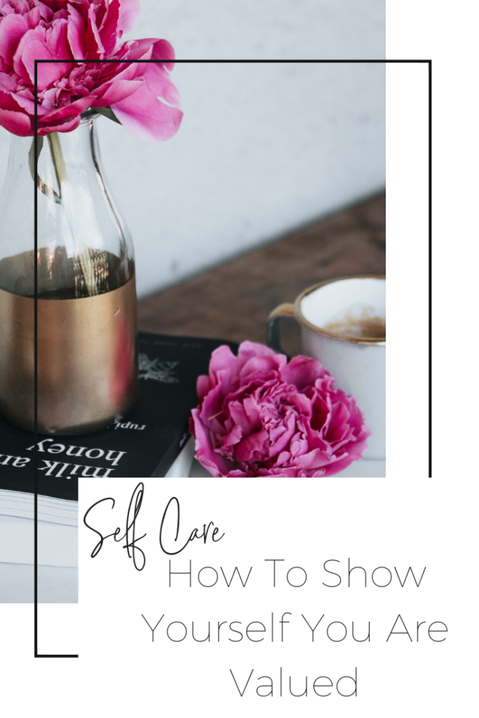 HOW TO SHOW YOURSELF YOU ARE VALUED